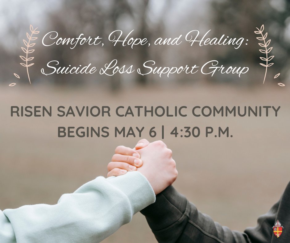 Comfort, Hope, and Healing: Suicide Loss Support Group begins May 6 at Risen Savior Catholic Community Parish, located at 7701 Wyoming Blvd NE, Albuquerque, NM 87109 at 4:30 pm.