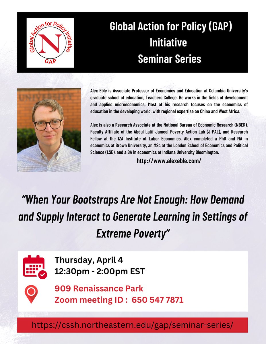 🎓 Join us for the final GAP Seminar of Spring 2024 at Northeastern University! 🌐 Don't miss out on an enlightening session with @Alexeble, as he presents 'When Your Bootstraps Are Not Enough: How Demand and Supply Interact to Generate Learning in Settings of Extreme Poverty'.