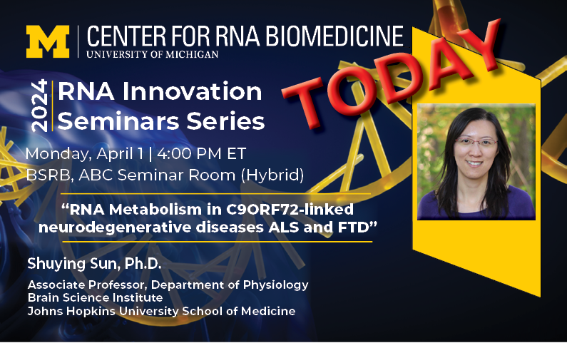 TODAY! Monday, April 1, 4 PM #RNA Innovation Seminar Series: Shuying Sun, Ph.D., @HopkinsMedicine presents “RNA Metabolism in C9ORF72-linked neurodegenerative diseases ALS and FTD” labs.pathology.jhu.edu/sun/ BSRB and Zoom umich.zoom.us/webinar/regist…… @shuying_sun #UMichRNA #UMichRNATx