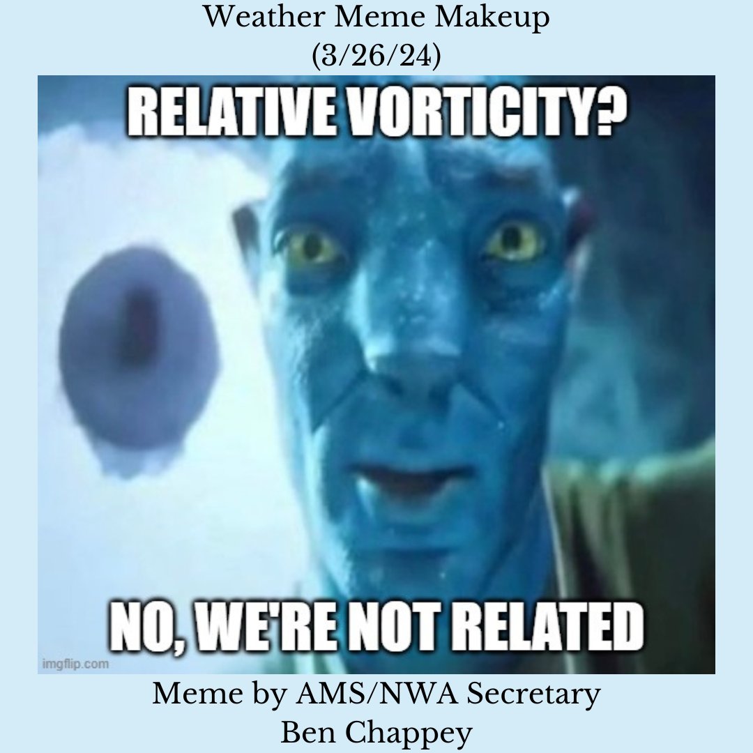 Happy weather meme....makeup? Today's meme comes from AMS/NWA Secretary Ben Chappey. Who's relative vorticity?