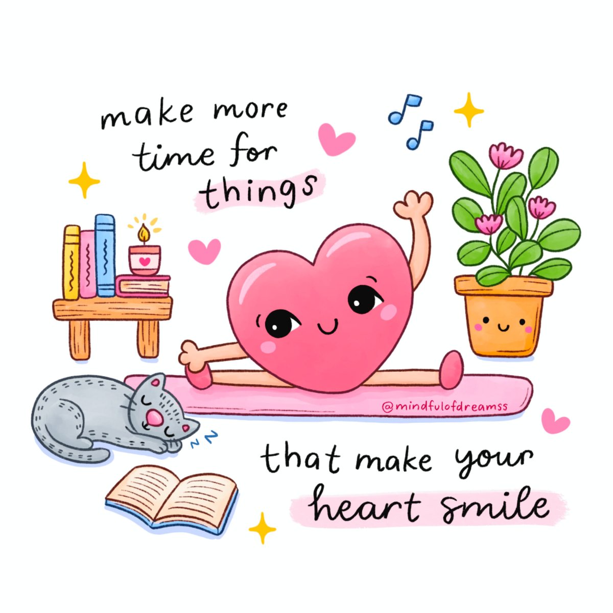 Make more time for things that make your heart smile.