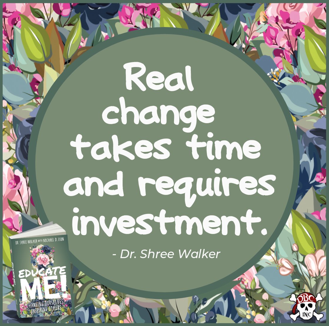 'Change... takes time AND requires investment.' Thank you for sharing your wisdom Dr. Shree Walker! Learn MORE right HERE: 📖 amazon.com/Educate-Me-Cha… #tlap #dbcincbooks @burgessdave @ResilientWalker @TaraMartinEDU