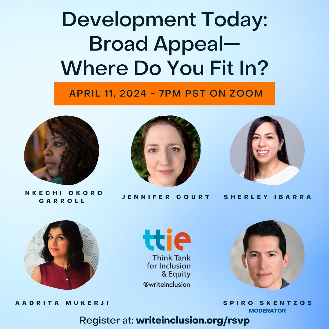 PANEL: Development Today: Broad Appeal—Where Do You Fit In? April 11th, 2024 at 7 PM (PST) on Zoom Join us for a conversation about the demands of the current marketplace. What do they mean for historically excluded writers & their stories? writeinclusion.org/rsvp