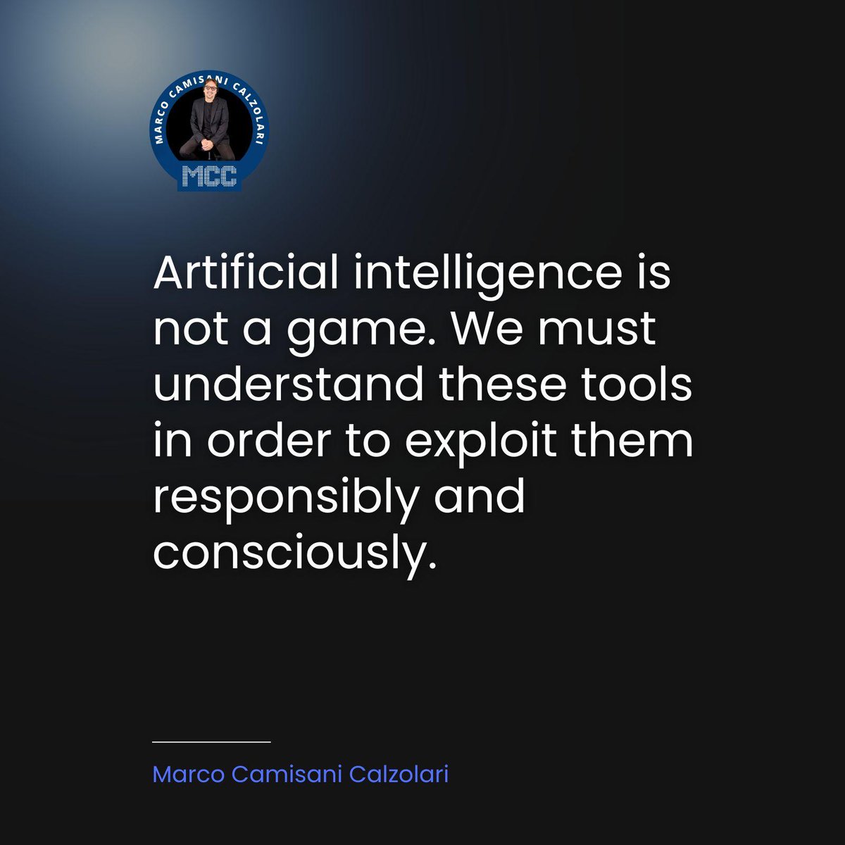 Artificial intelligence is not a game. We must understand these tools in order to exploit them responsibly and consciously. #Quote #MCC