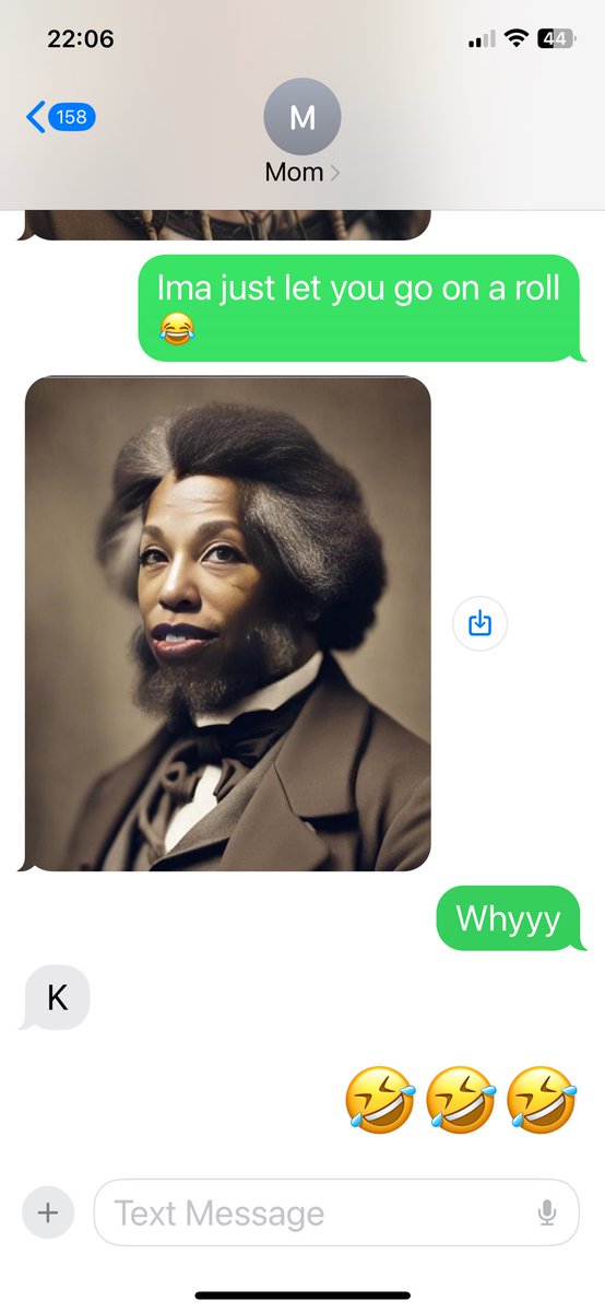 I’m watching tv with my girl and my phone keeps going off. And get that “who’s texting you look … It’s my mom sending me pictures of her as Frederick Douglas 🤣🤣🤣