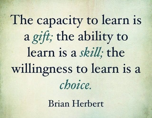 The capacity to learn is a gift; the ability to learn is a skill; the willingness to learn is a choice. #education #teachers #autism #LeadershipMatters #sped #inclusion #teachertwitter