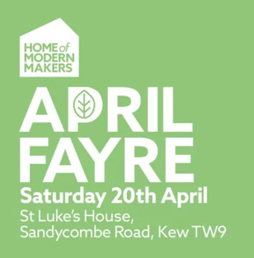Home of Modern Makers are back for their 
APRIL FAYRE
Saturday 20th April
10.30am - 4pm
St Luke's House
Sandycombe Road
#Kew #Richmond
TW9 3NP
#SmallBusinessSaturday
#ArtsAndCrafts
@GBHighSt  
@SmallBizSatUK
#SmallBizSatUK
homeofmodernmakers.com
