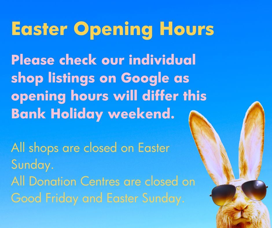 Hello everyone 👋 Our shop and donation centre hours will vary over the Easter weekend! We've been busy updating our Google and Bing listings so please head over there to check when your favourite shop will be open! (We may be being a little hopeful for the weather!🐰 🕶️)