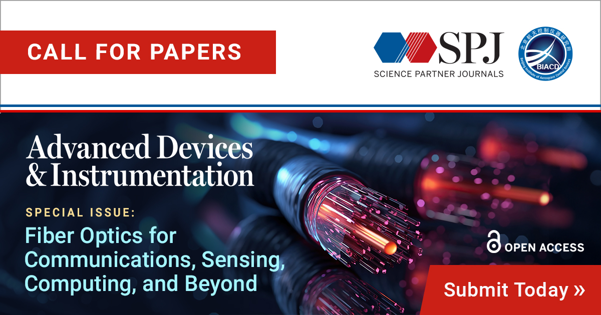 Dear Colleague, The Science Partner Journal Advanced Devices & Instrumentation is considering submissions for a special issue on Fiber Optics for Communications, Sensing, Computing, and Beyond. Click here to learn more about submitting your research: spj.science.org/page/adi/si/fi…