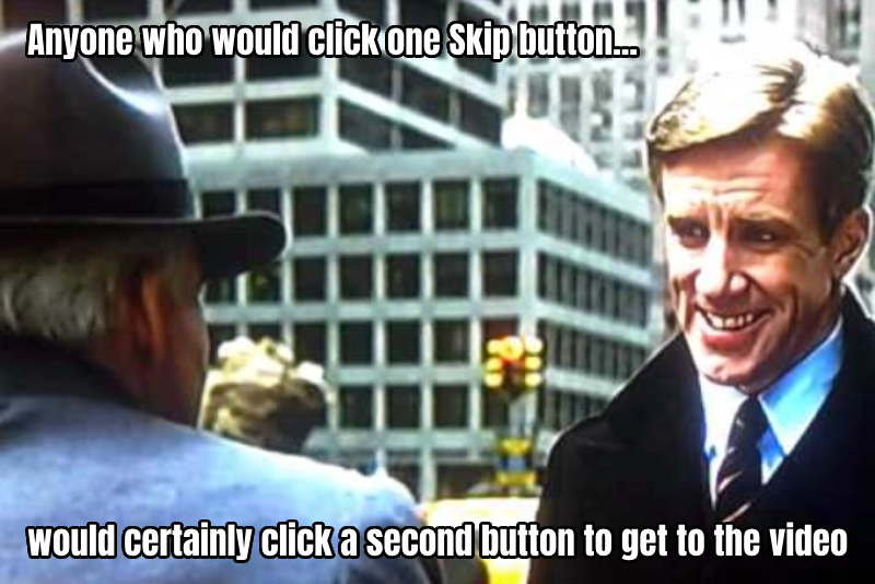 MarkHarbeke's tweet image. Re: Two "skip ad" button clicks are now required on all #YouTube videos.

#prerollad #advertisinghumor #marketinghumor #psychology #planestrainsandautomobiles #wednesdayvibe