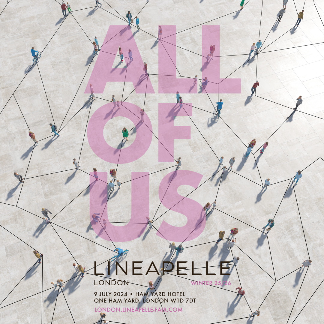 Dear Community, 
We are excited to announce that the next edition of Lineapelle London will take place the 9th July 2024.
Be part of "All of us"! Come and visit us 😉
We look forward to seeing you.
For further information check our website: london.lineapelle-fair.com
Stay tuned!