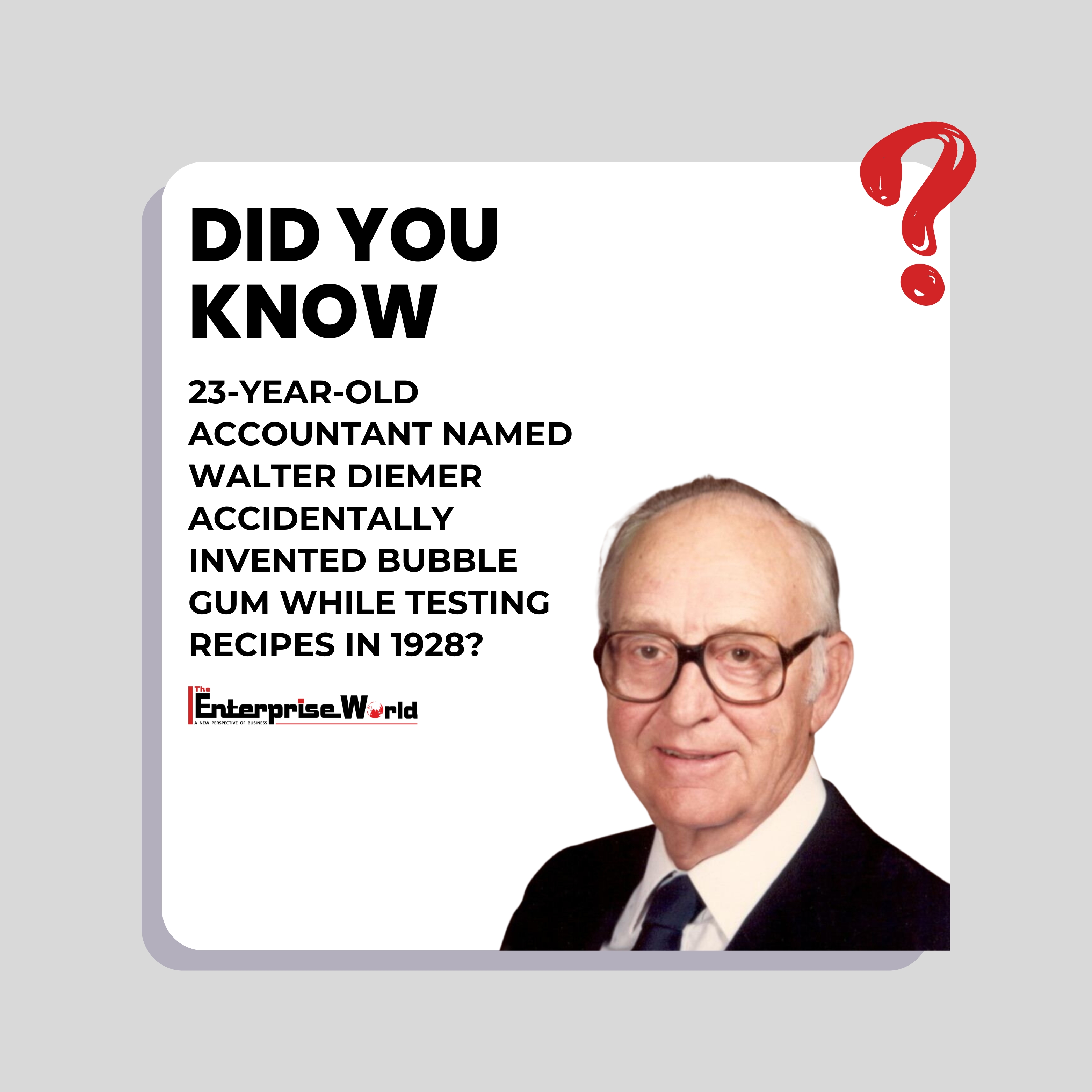The Enterprise World on X A 23 year old accountant named Walter Diemer accidentally invented bubble gum while testing recipes in 1928. When asked how it got its color the accountant inventor commented...