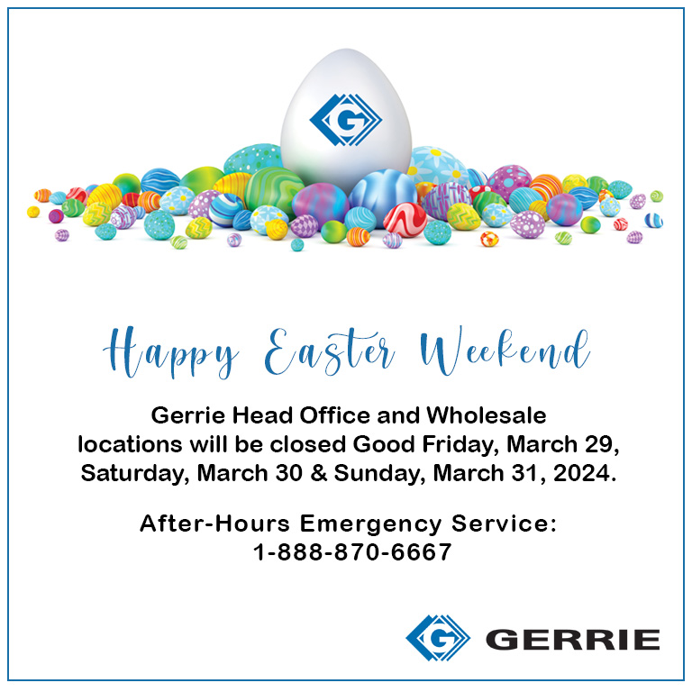 Hop into your local Gerrie location for your supplies as our Head Office and Wholesale branches are closed Good Friday, March 29, Saturday, March 30 &amp; Sunday, March 31, 2024.

After-Hours Emergency Service: 1-888-870-6667 
Learn More: gerrie.com/Services/After…