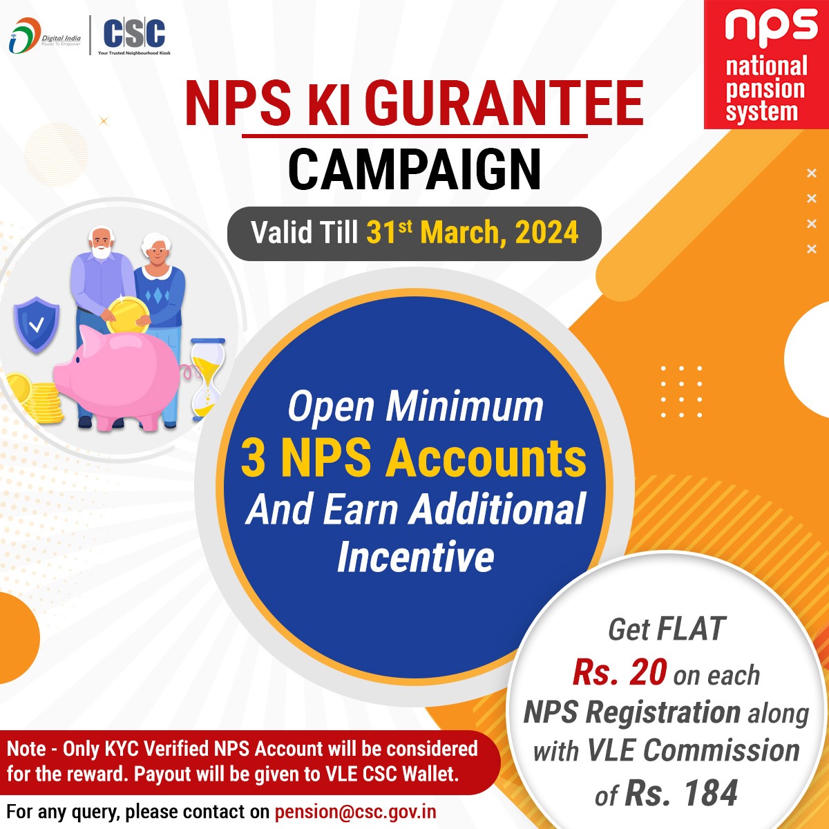 NPS Ki Guarantee Campaign... Open a Minimum 3 #NPS Accounts & Earn Additional Incentives... An incentive of Rs. 20 will be given to VLE on each NPS Registration in addition to the regular VLE Commission i.e. Rs. 184. For any query, contact on pension@csc.gov.in