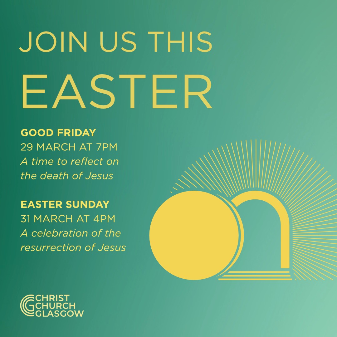 We would love to welcome you at Christ Church Glasgow this Easter!
Whether you’re a regular at church, or you’re thinking about attending for the first time, join us for our Easter services.