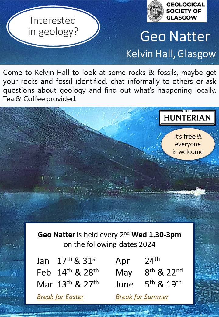 Dates for GeoNatter at Kelvin Hall, Glasgow. An opportunity to have a chat about all things geological and show your pet rocks for discussion and identification.