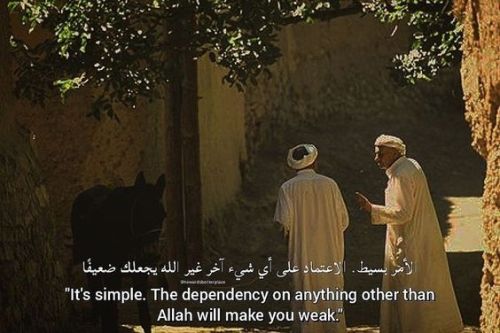 "dependency on anything other than Allah will make you weak"