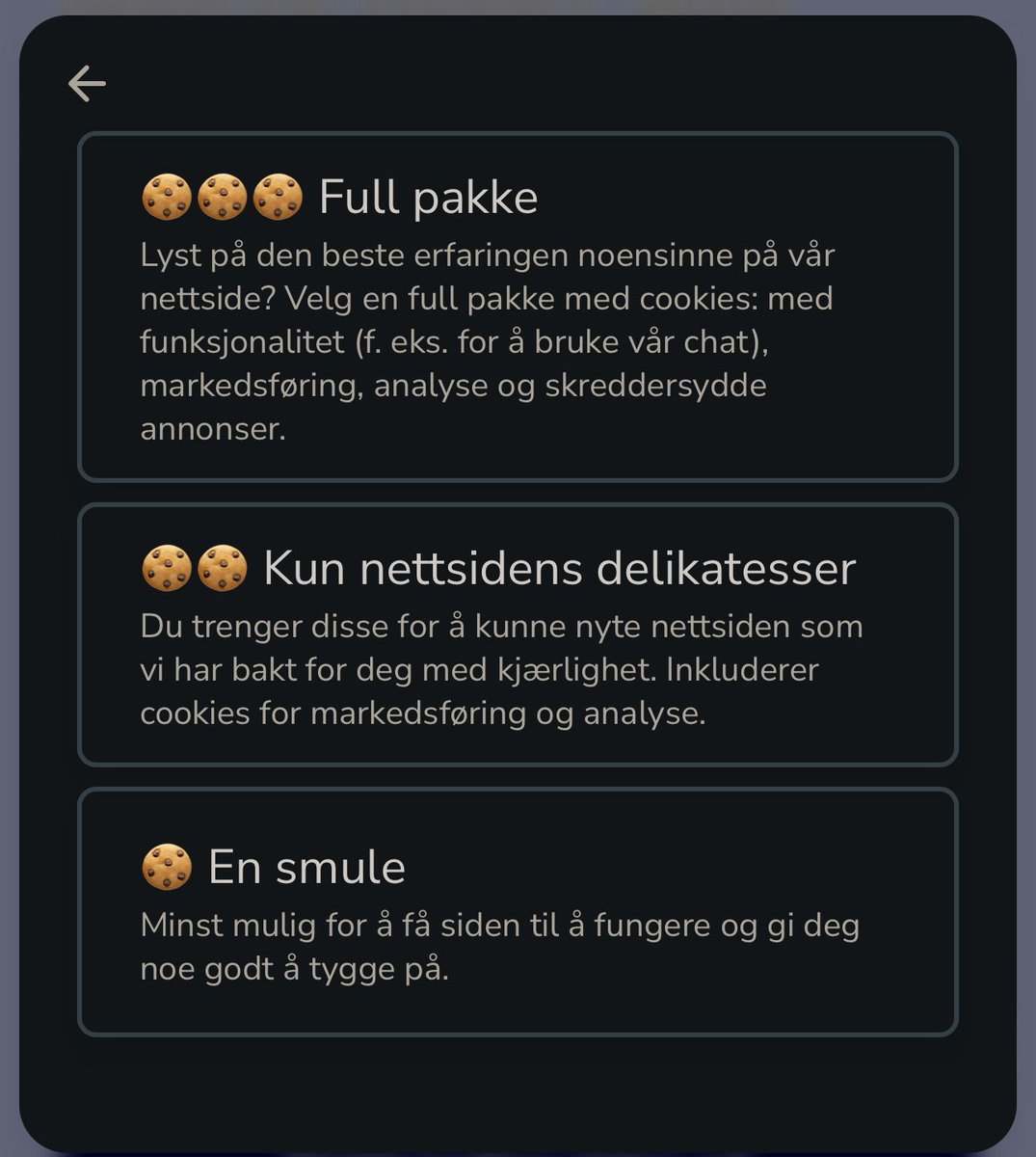 Loving this cookie popup from freska.no. Norwegian, but says: 'All the cookies' 'Only the top delicacies' 'The crumbs only' We know 'We care about your privacy' isn't true, so why not make it fun? (Yes, the small text explains what each option means)