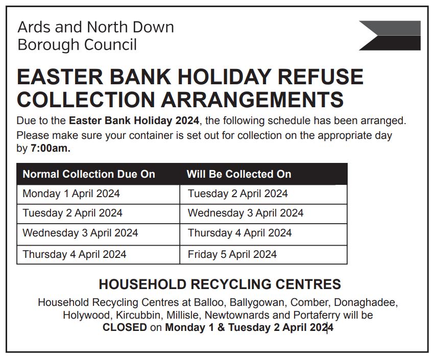 Easter Bank Holiday 2024 Household bin collections will take place one day later than usual day. Please set out bins for collection on appropriate day by 7am. Household Recycling Centres (HRCs) closed on Mon 1 & Tues 2 April 2024. Book online: ardsandnorthdown.gov.uk/HRCbooking