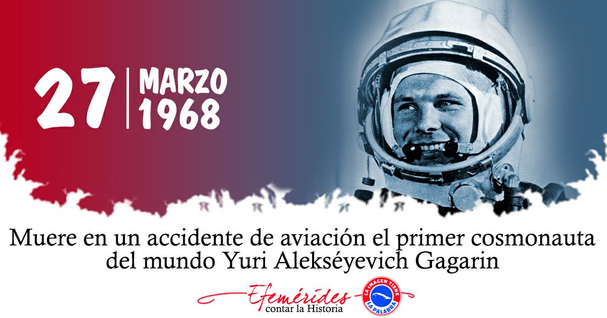 1968 | Fallece en un accidente de aviación el primer cosmonauta Yuri Gagarin #TenemosMemoria