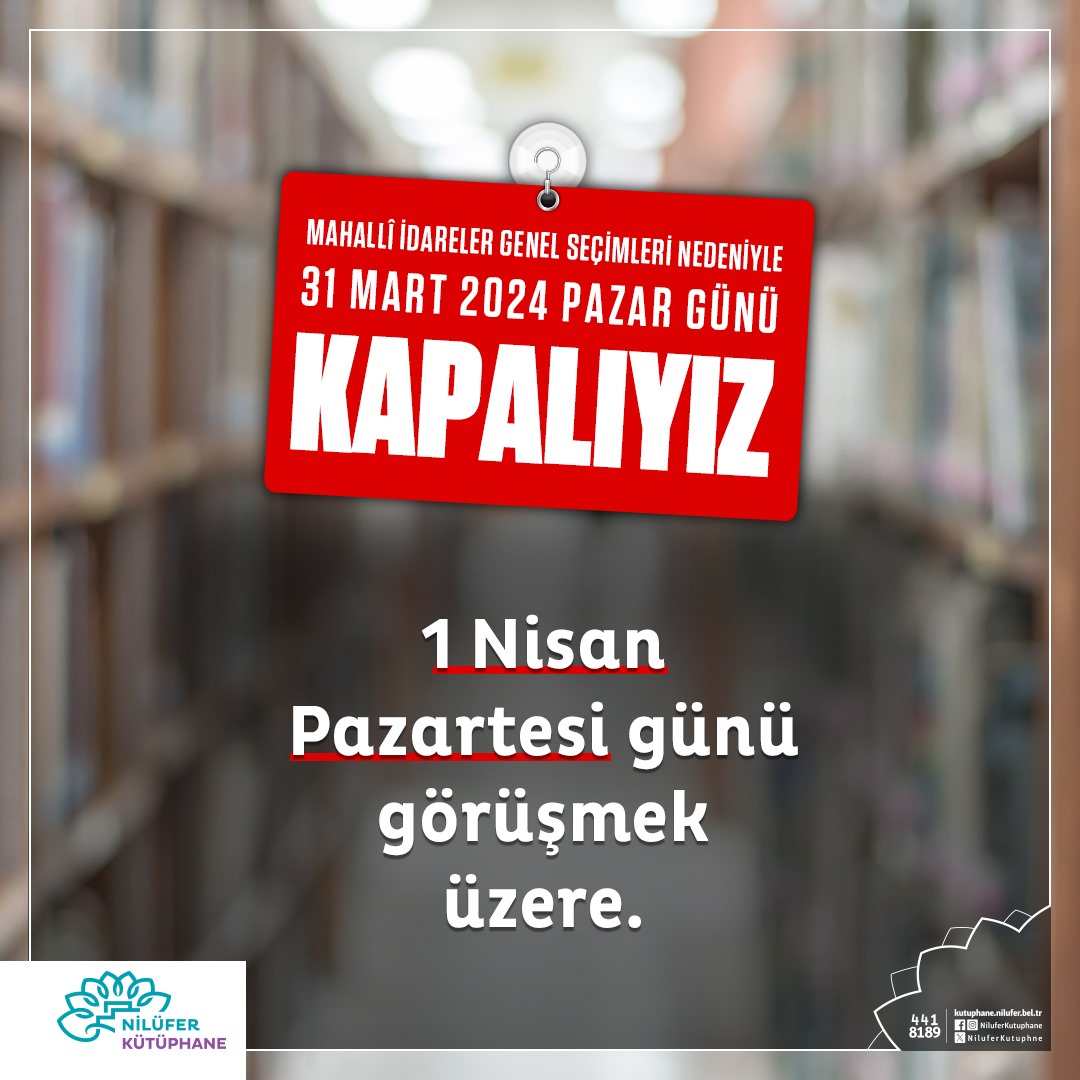 Değerli Okuyucularımız, Kütüphanelerimiz, Mahallî İdareler Genel Seçimleri nedeniyle 31 Mart 2024 Pazar günü kapalı olacaktır. 1 Nisan Pazartesi günü görüşmek üzere. #Seçim #Kütüphane #NilüferKütüphane #Nilüfer #Bursa