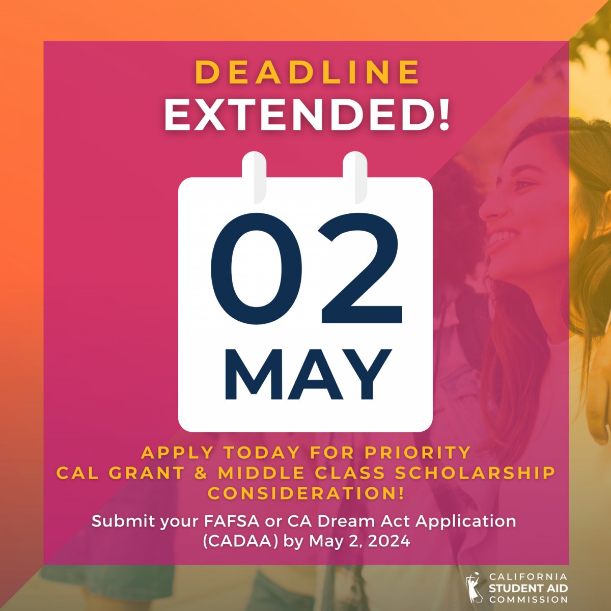 DEADLINE EXTENDED! Students should complete FAFSA or the California Dream Act Application before May 2 to be considered for Cal Grant and Middle Class Scholarship in the 2024-25 academic year. Stop by B1 if you have questions or need assistance completing the FAFSA or CADAA.