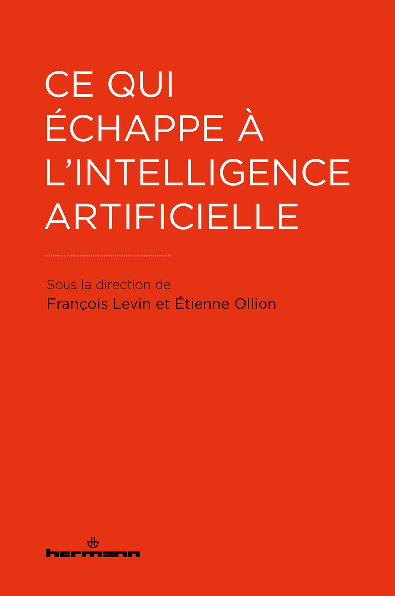 'Ce qui échappe à l'intelligence artificielle',dirigé avec @eollion, aux @EditionsHermann ! Contributions de @MicheleSebag, Daniel Andler, Marcello Vitali Rosati, @BatesW88575, @AurelienBenel, Philippe Lacour, @dataframefr, Violaine Anger, @dispotheque, @ptubaro, Gaël Richard