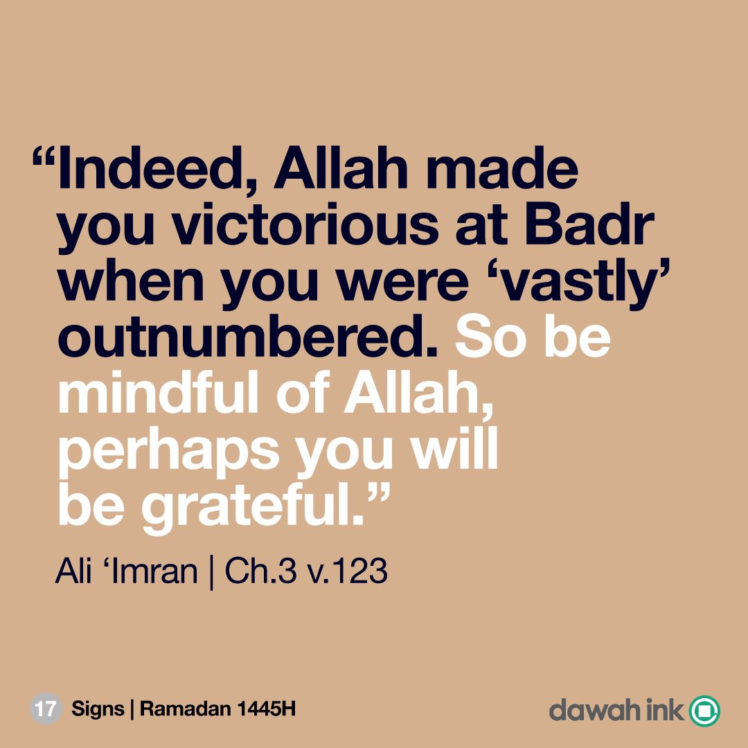 DawahInk's tweet photo. Signs 
Ramadan 1445H | 2024 - Day 17

“Indeed, Allah made you victorious at Badr when you were ‘vastly’ outnumbered. So be mindful of Allah, perhaps you will be grateful.” Ali ‘Imran | Ch.3 v.123

#Quran #Ramadan https://t.co/LaNghTTUNZ