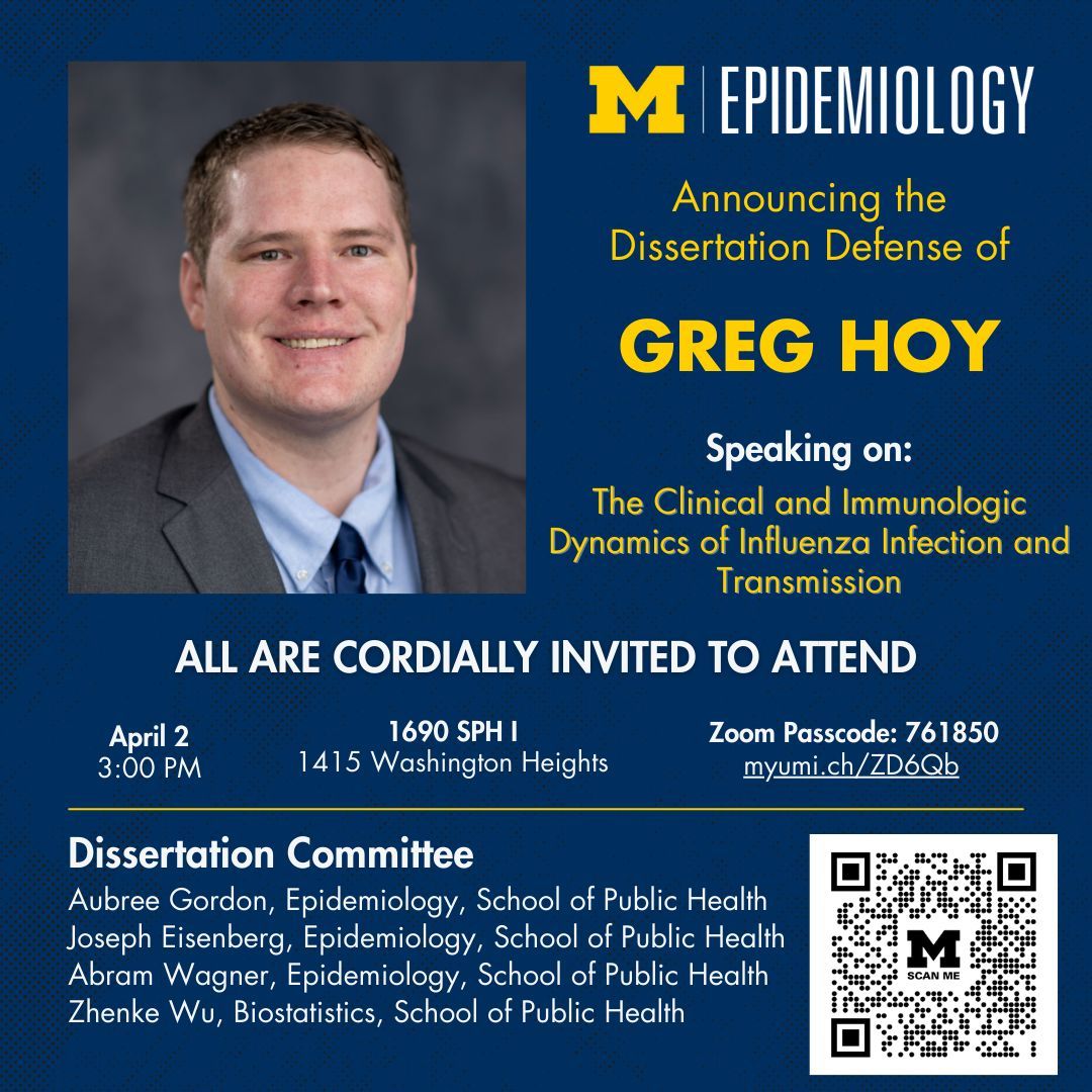All are cordially invited to the dissertation defense of <a href="/GregoryEHoy/">Greg Hoy</a>. He will be speaking on “The Clinical and Immunologic Dynamics of Influenza Infection and Transmission” on April 2 at 3pm in 1690 SPH I or on Zoom at myumi.ch/ZD6Qb. 
#GoBlue #Epidemiology #PhD