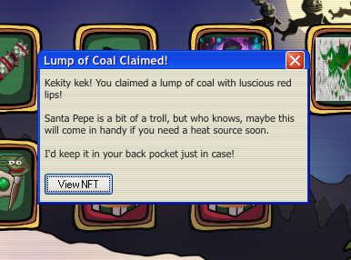 Important context: 

If you didn't have any #Pepecoin staked to get the airdrop, after claiming the Lump of Coal on Pepecoin.io, a popup appears with this note:

'Kekity kek! You claimed a lump of coal with luscious red lips!

Santa Pepe is a bit of a troll, but who