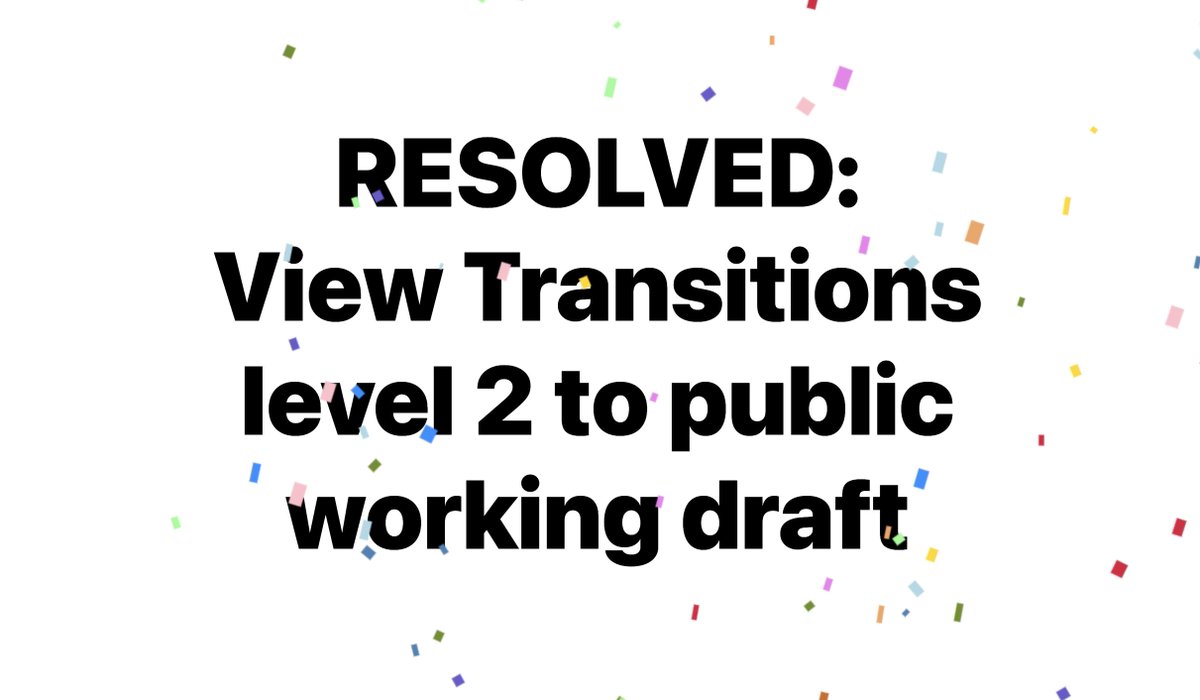 🎉 RESOLVED: View Transitions level 2 to public working draft Level 2 of this specification defines hows the View Transition API works with cross-document navigations. Soon, you’ll no longer need to refactor your MPA to an SPA in order to use View Transitions!