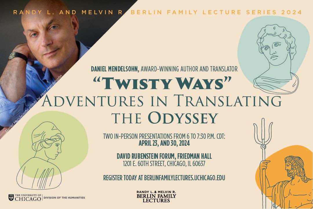 Thrilled that @DAMendelsohnNYC is delivering the Berlin Lectures ('Twisty Ways: Adventures in Translating the Odyssey') at @UChicago on 4/23 and 4/30. They preview his new translation of the epic, coming from @UChicagoPress next year. berlinfamilylectures.uchicago.edu