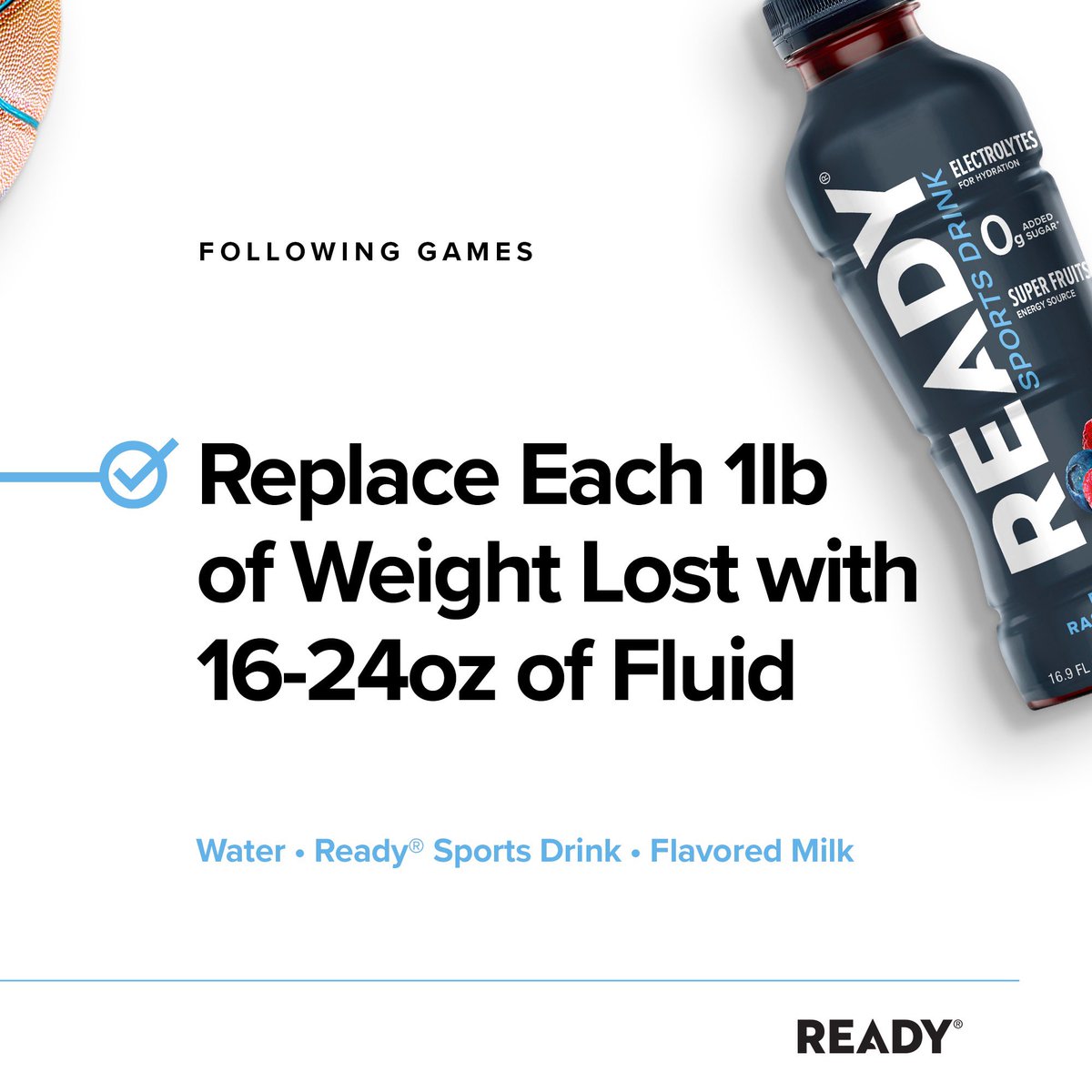 Tips to Stay Hydrated on Game Day! On Game Day, it is important to drink plenty of fluids throughout the day, even if you don’t feel thirsty. 🏀 During games, aim to drink 3-5 oz of Ready Sports Drink every 15-20 mins and following games replace each pound of body weight lost