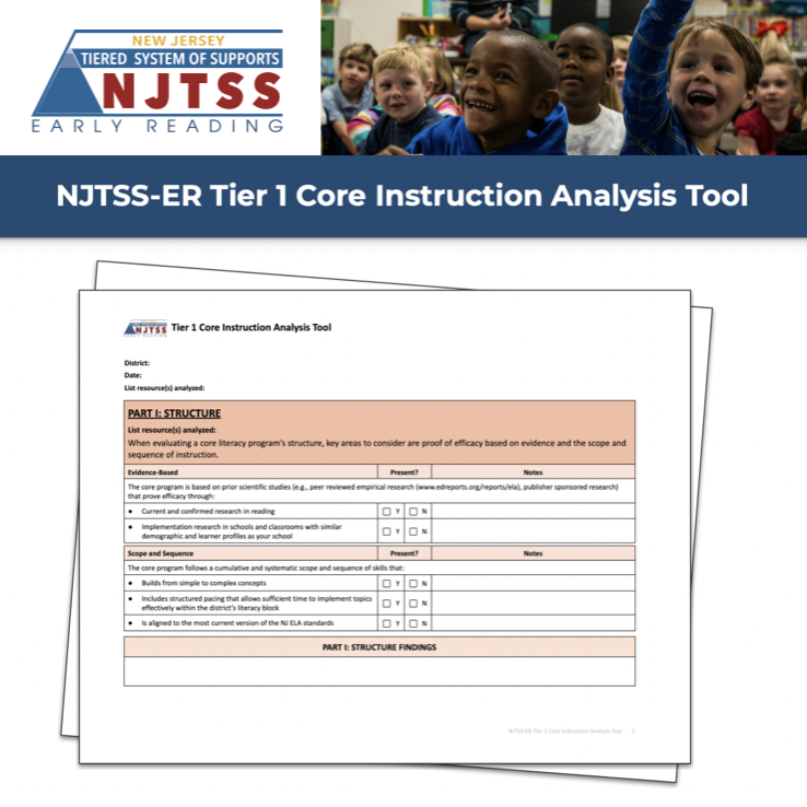 The NJTSS-ER Tier 1 Core Instruction Analysis Tool supports districts in analyzing core reading programs & in determining the alignment of tier 1 reading instruction with research-based instructional practices in both word recognition & language comprehension domains.
