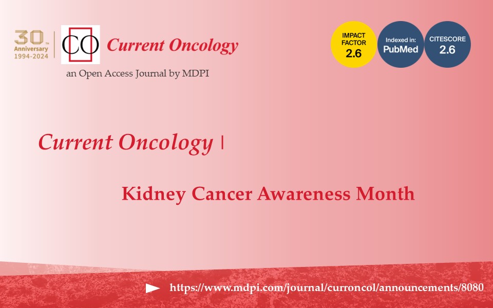 New Announcement: Current Oncology | Kidney Cancer Awareness Month mdpi.com/journal/curron… #kidneycancer
