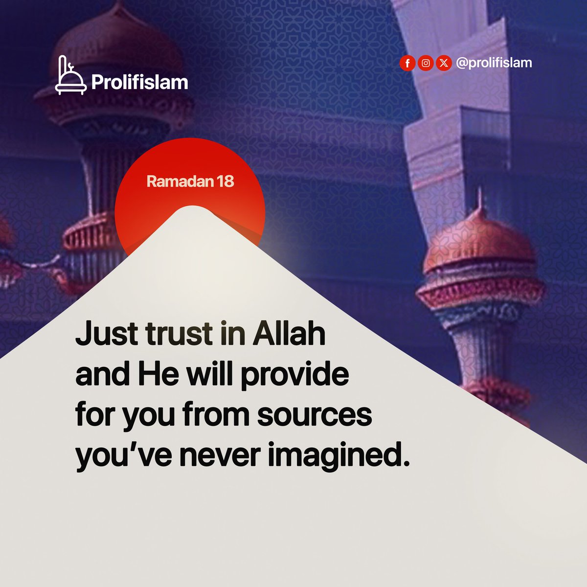 On Ramadan Day 18, let's reflect on the importance of trust in Allah with the following reminder: 'Just trust in Allah and He will provide for you from sources you've never imagined.'