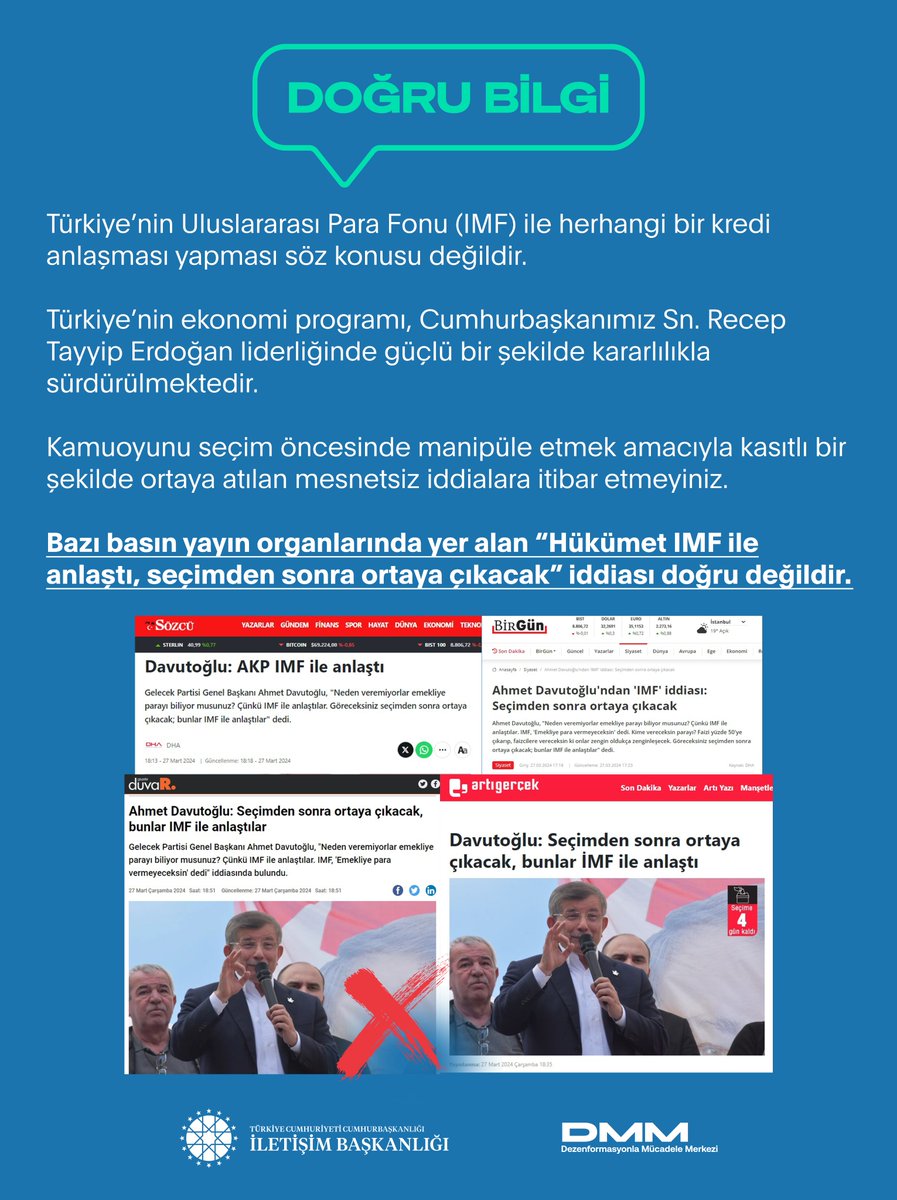 Bazı basın yayın organlarında yer alan “Hükümet IMF ile anlaştı, seçimden sonra ortaya çıkacak” iddiası doğru değildir. Türkiye’nin Uluslararası Para Fonu (IMF) ile herhangi bir kredi anlaşması yapması söz konusu değildir. Türkiye’nin ekonomi programı, Cumhurbaşkanımız Sn.…