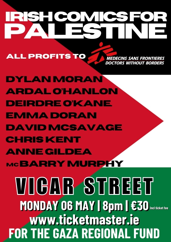 ★ ★ 𝗝𝗨𝗦𝗧 𝗔𝗡𝗡𝗢𝗨𝗡𝗖𝗘𝗗 & 𝗢𝗡 𝗦𝗔𝗟𝗘 ★ ★ Irish Comics for Palestine in aid of Medecins Sans Frontieres Doctors Without Borders for the Gaza Regional Fund. 🇵🇸 🎟️ Tickets on sale now - bit.ly/3x8tbKq