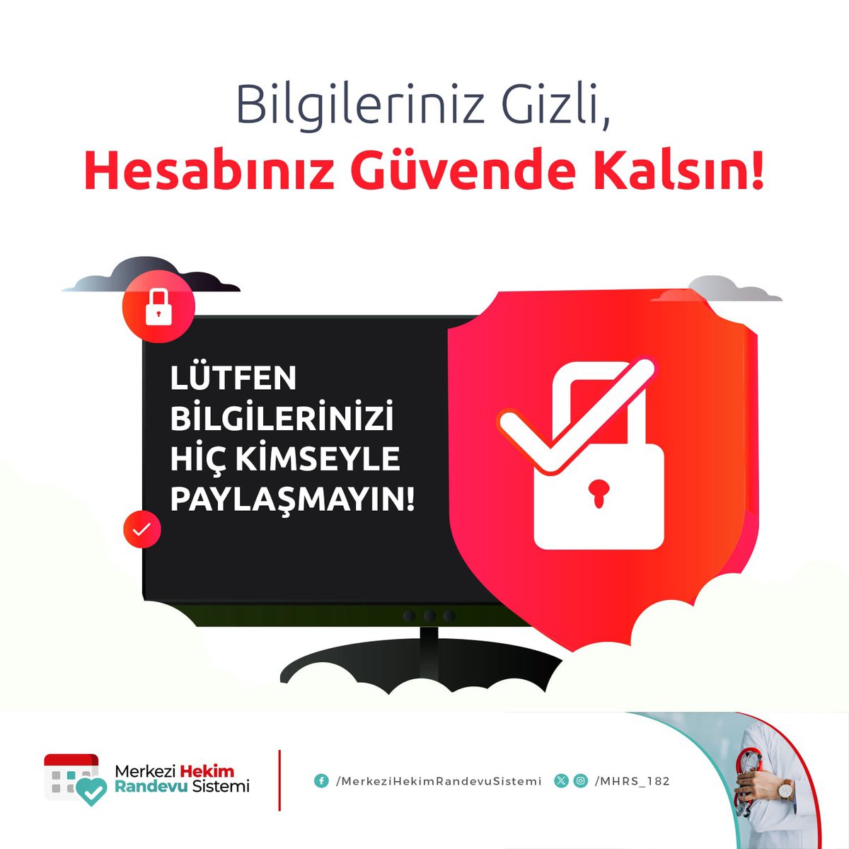 Bizler MHRS olarak üyelik, randevu ve sağlık verilerinizi en yüksek teknoloji ve evrensel bilgi güvenliği normlarını esas alarak koruyoruz. Kişisel verilerinizin güvenliği için lütfen siz de bilgilerinizi hiç kimseyle ve hiçbir mecrada paylaşmayınız.