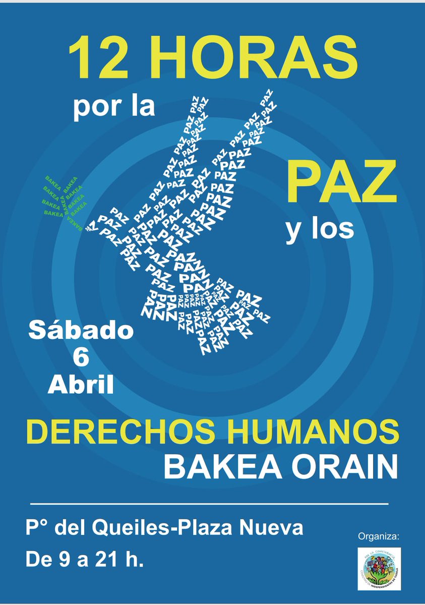 12 HORAS POR LA PAZ Y LOS DERECHOS HUMANOS / BAKEA ORAIN. Concentración que tiene por objeto poner el foco y denunciar la existencia y la situación de diferentes conflictos en numerosas partes del mundo con diferentes enfoques y con actividades diversas. Nos vemos el 6 de abril