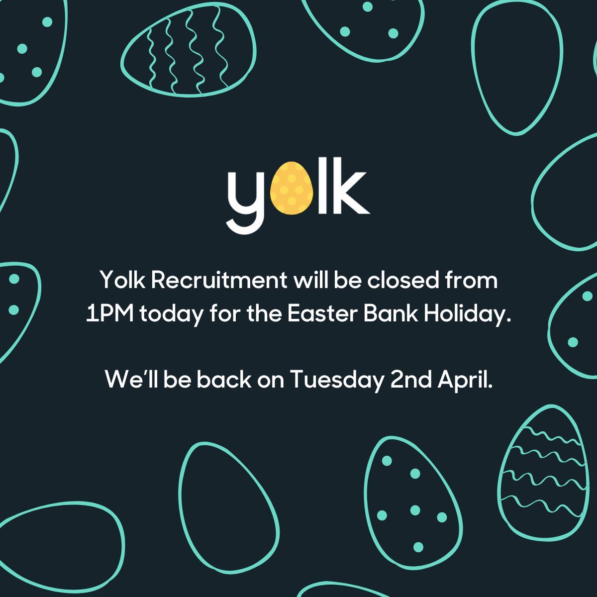 Easter Bank Holiday shutdown 🐰

A very Happy Easter (& long weekend!) from everyone at Yolk HQ!

Please note that the team will be off from 1PM today until Tuesday 2nd April.

If you have any urgent enquiries during this time, please email us:

📧 info@yolkrecruitment.com