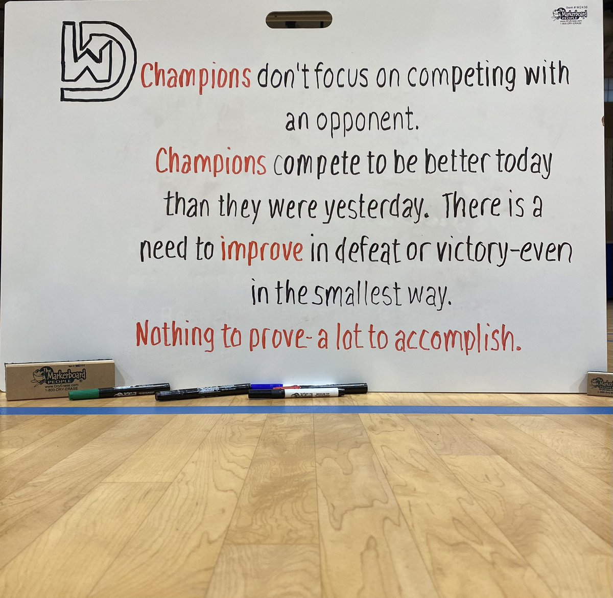 Champions don’t focus on competing with an opponent. Champions compete to be better today than they were yesterday. There is a need to improve in defeat or victory-even in the smallest way. Nothing to prove-a lot to accomplish.