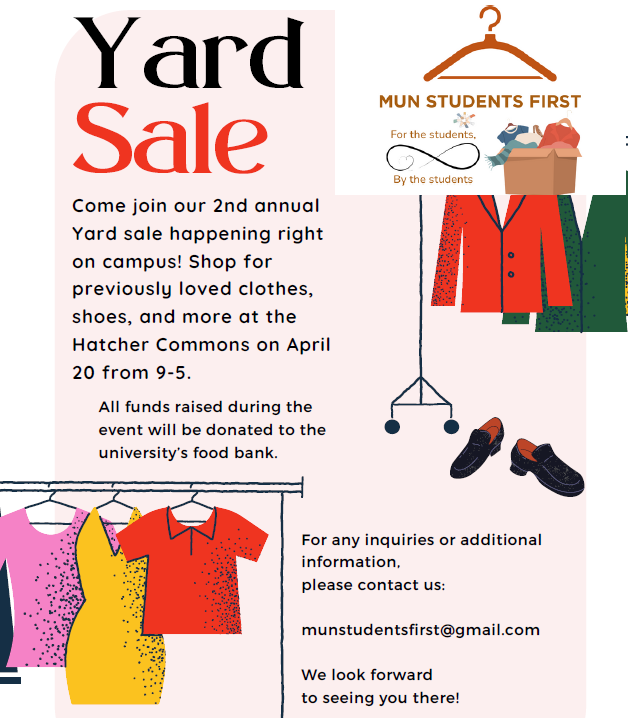 Mark your calendars! MUN Students First are hosting a yard sale at the Hatcher Commons on April 20. Funds raised will be donated to the Memorial University food bank. To get involved or learn more, email munstudentsfirst@gmail.com.