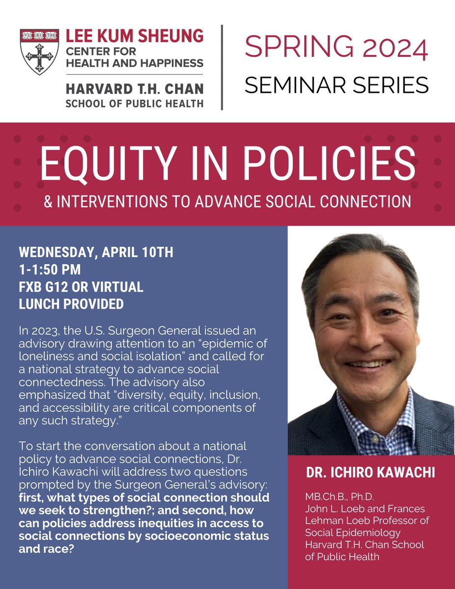 On Wednesday, April 10th, from 1-1:50 PM in FXB G12 or online, join us for 'Equity in Policies and Interventions to Advance Social Connection', led by Dr. Ichiro Kawachi of the Harvard Chan School. hsph.harvard.edu/health-happine… #loneliness #healthequity #socialconnection