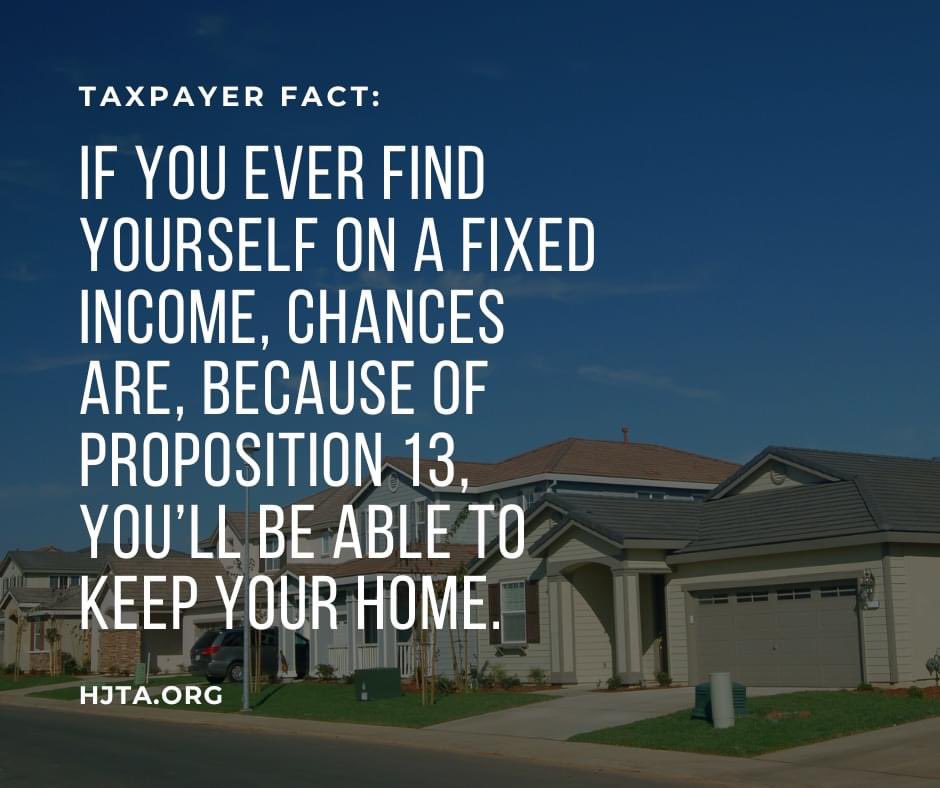 There are many reasons people are on fixed incomes, including the loss of a job or a disability. Thanks to #Prop13 your home is protected from out of control property tax increases even if the unexpected happens. Join HJTA and preserve Prop 13 at hjta.org