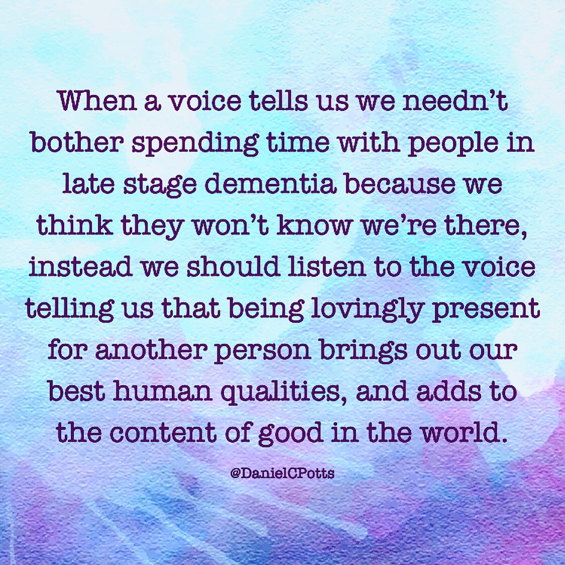 Please re-Tweet this powerful, beautiful and essential message about love in the presence of #Alzheimers disease and other forms of #dementia. (image: @DanielCPotts) #humanity #dignity #love