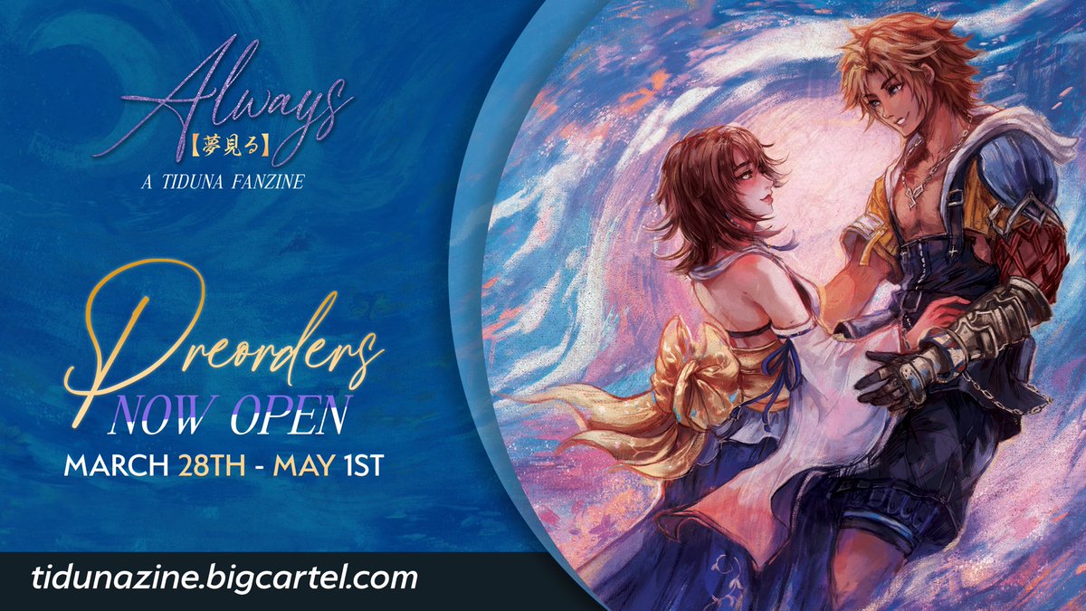 ☀️🌙 PREORDERS ARE OPEN 🌙☀️

Always 【夢見る】is a charity zine dedicated to the romantic relationship between Tidus and Yuna from Final Fantasy X and X-2. 

📆 March 28th - May 1st 
🛒 tidunazine.bigcartel.com

💜 Check thread for bundles! 💜