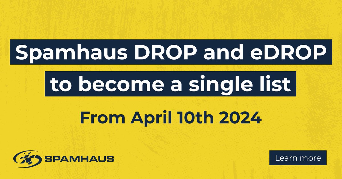 spamhaus's tweet image. Just TWO WEEKS until the @spamhaus eDROP list will be consolidated with the DROP list. This means eDROP data will no longer be published as a separate list.

Learn more about how this will affect you here 👇

spamhaus.org/resource-hub/n…

#NetworkProtection #DROP #eDROP #Blocklists