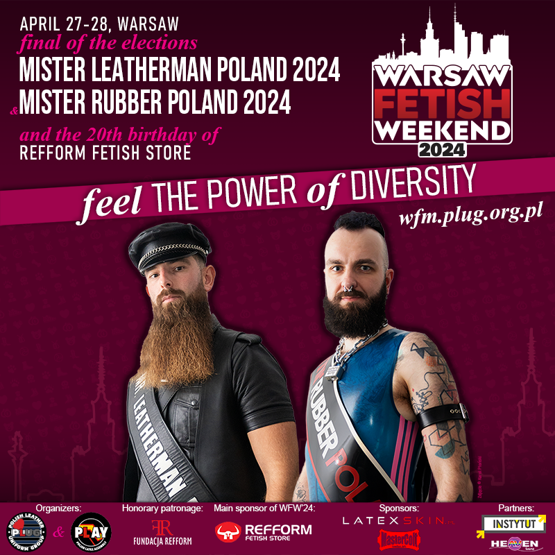 Thurs 25 - Sun 28 Apr, Warsaw Fetish Weekend 2024 at Instytut Bar club, is a fetish celebration, seeing the finalists compete in the elections of Mr Rubber Poland and Mr Leatherman Poland. See the website for more details @plugPL. >> bit.ly/WFWweb