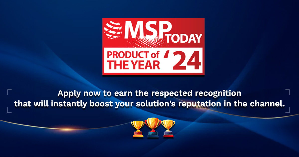 2024 MSP Today Product of the Year Award – Recognizing the top solutions sold through MSPs and the Channel Apply now to earn the respected recognition that will instantly boost your solution’s reputation in the channel: bit.ly/3v9cyhi